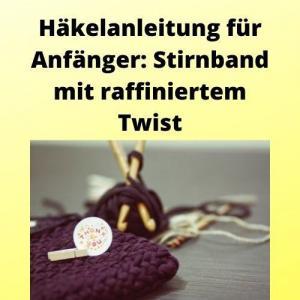 Häkelanleitung für Anfänger Stirnband mit raffiniertem Twist