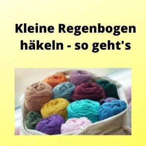 Kleine Regenbogen häkeln - so geht's