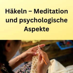 Häkeln – Meditation und psychologische Aspekte