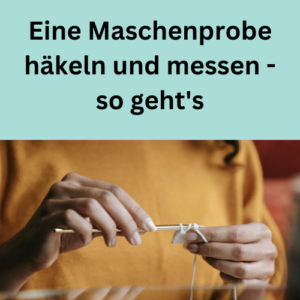 Eine Maschenprobe häkeln und messen - so geht's