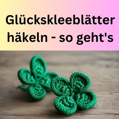 Glückskleeblätter häkeln - so geht's